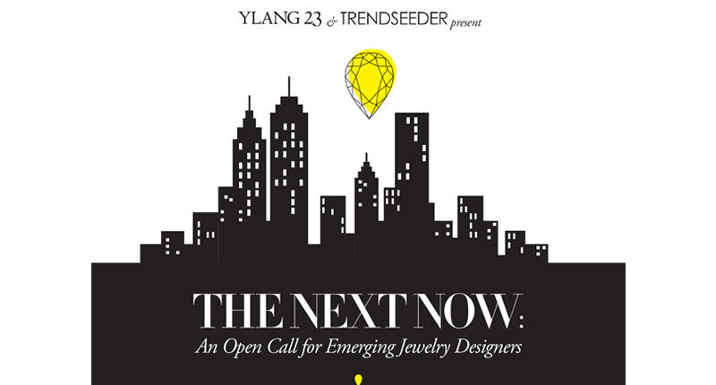 Ylang 23 partnered with TrendSeeder to put together a new contest for jewelry designers. The deadline for entries is this Saturday, Aug. 20. 20160816_Next-Now.jpg