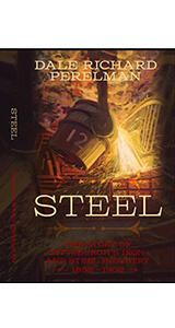 Published this year using independent publishing platform CreateSpace, Dale Perelman’s new book, “Steel,” traces 50 years in the history of the Pittsburgh area’s signature industry. 112014_Steel-Article.jpg
